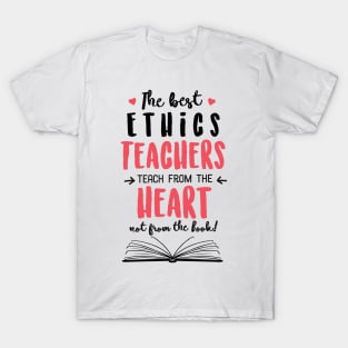 The best Ethics Teachers teach from the Heart Quote T-Shirt